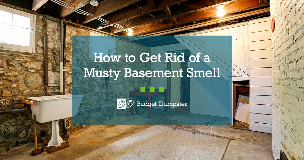 How To Get Musty Odor Out Of Basement www.budgetdumpster.com