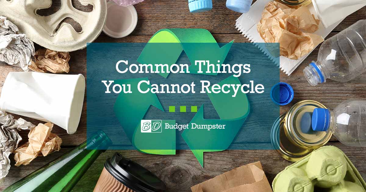 Common Things That Cannot Be Recycled | Budget Dumpster