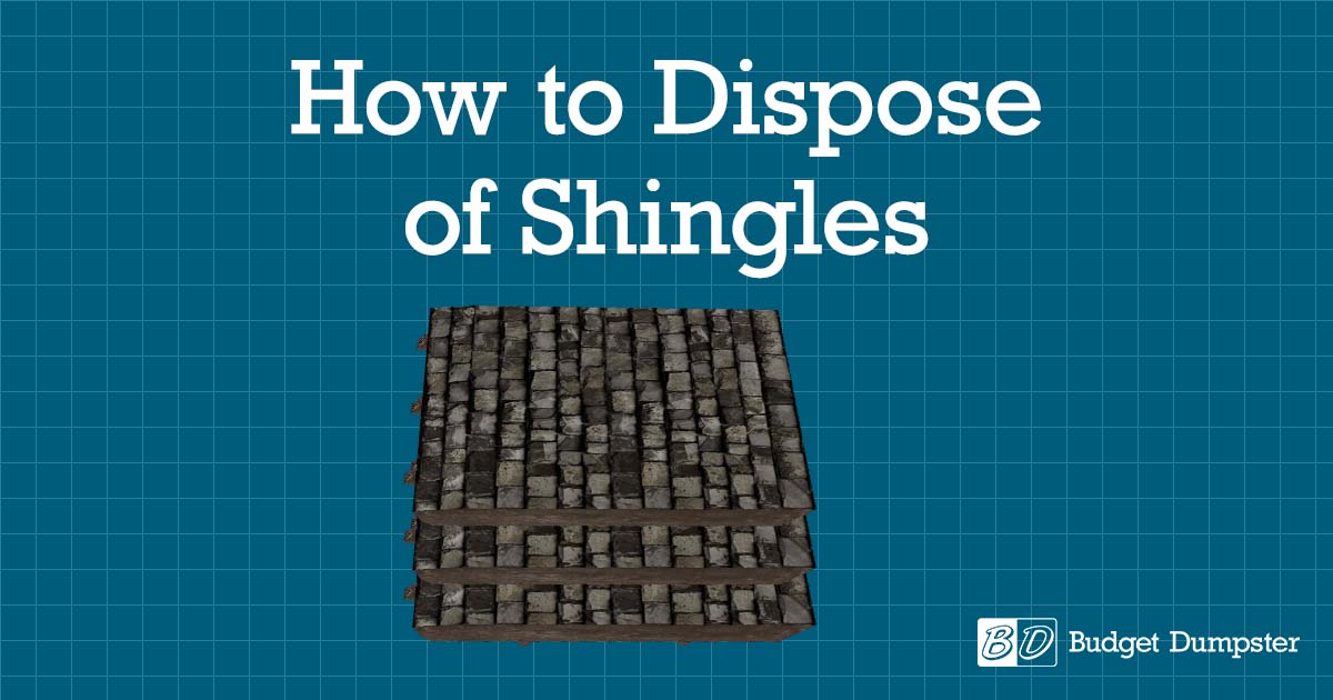 How to Dispose of Shingles Budget Dumpster